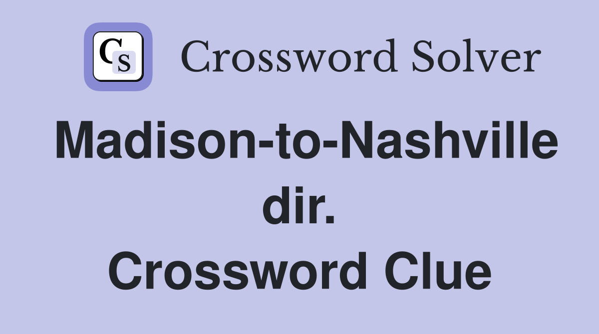 Madison-to-Nashville dir. Crossword Clue
