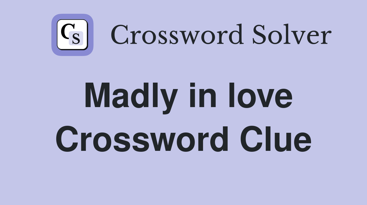Madly in love Crossword Clue