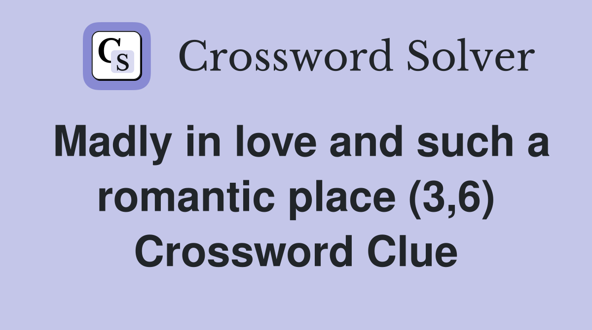 Madly in love and such a romantic place (3,6) Crossword Clue