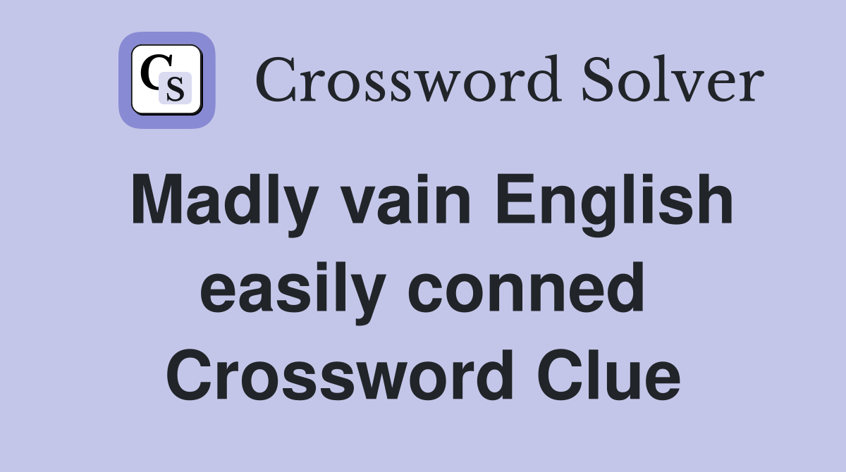 Madly vain English easily conned Crossword Clue