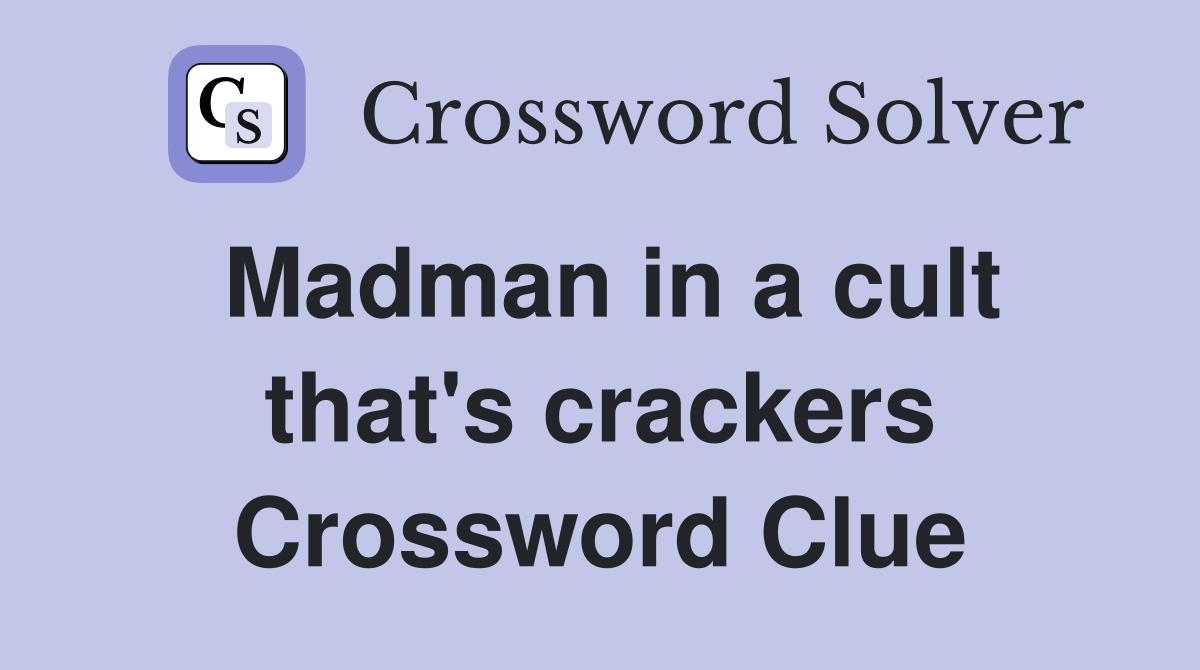 Madman in a cult that's crackers Crossword Clue