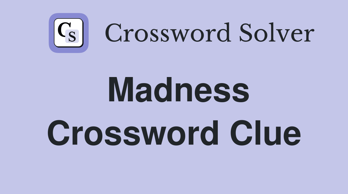 Madness Crossword Clue Answers Crossword Solver
