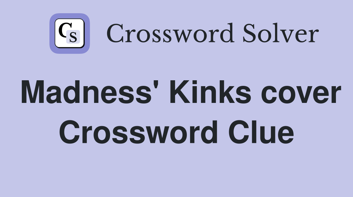 Madness' Kinks cover Crossword Clue