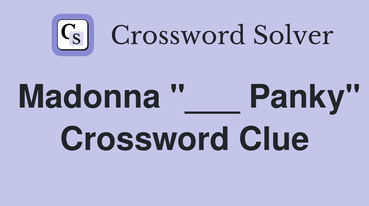 Madonna "___ Panky" Crossword Clue