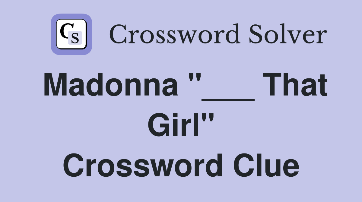 Madonna "___ That Girl" Crossword Clue