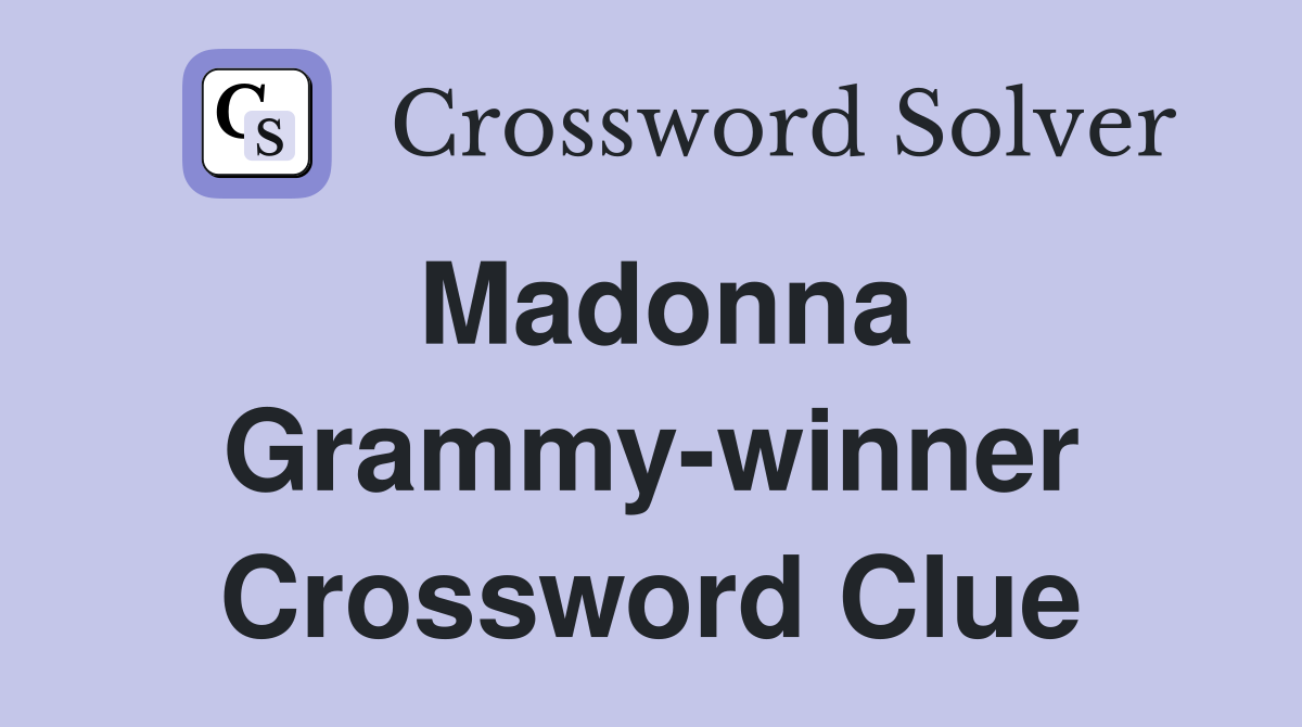 Madonna Grammy-winner Crossword Clue
