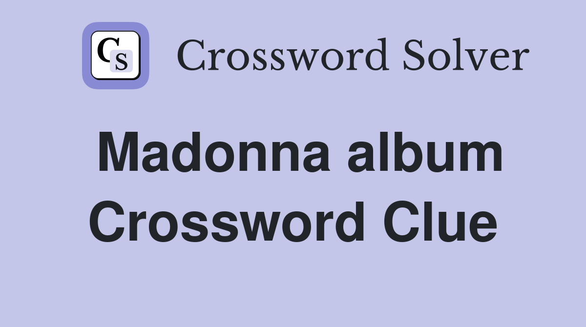 Madonna album Crossword Clue