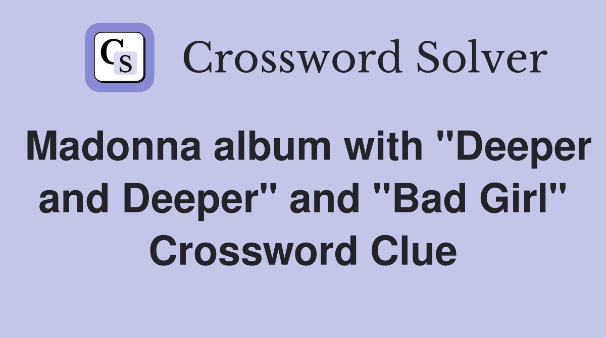 Madonna album with "Deeper and Deeper" and "Bad Girl" Crossword Clue
