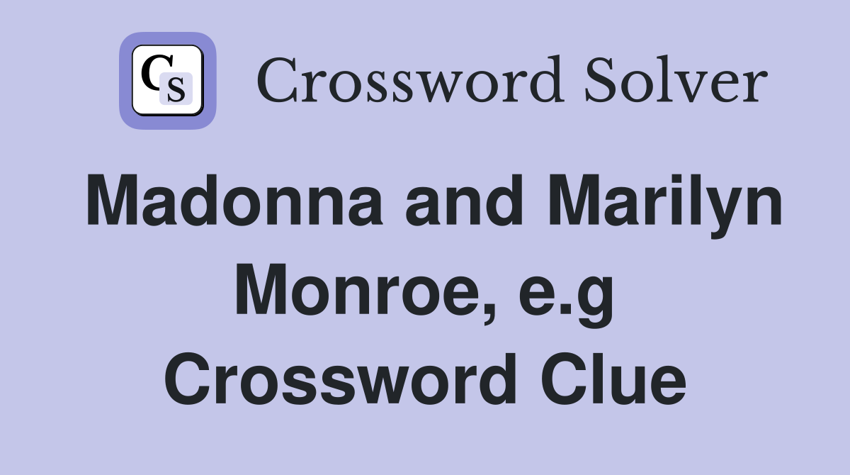 Madonna and Marilyn Monroe, e.g Crossword Clue