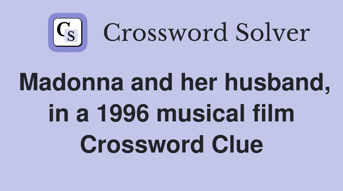 Madonna and her husband, in a 1996 musical film Crossword Clue
