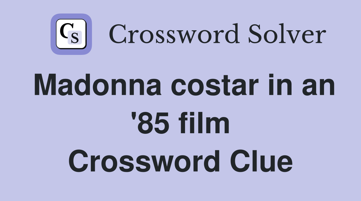 Madonna costar in an '85 film Crossword Clue