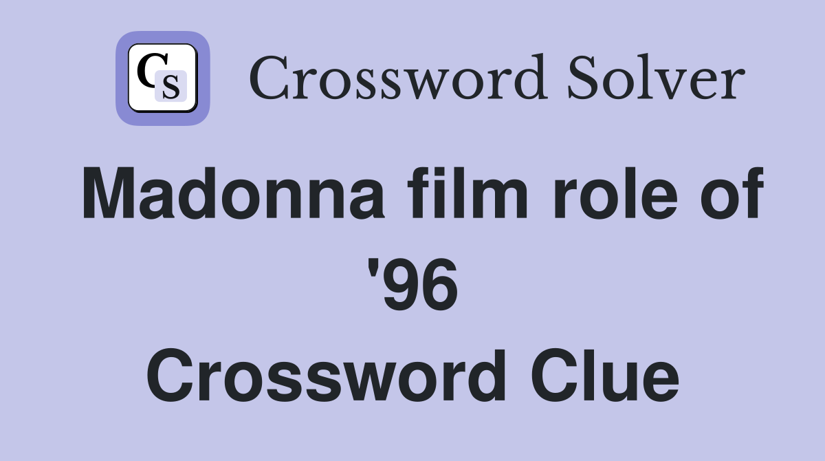 Madonna film role of '96 Crossword Clue