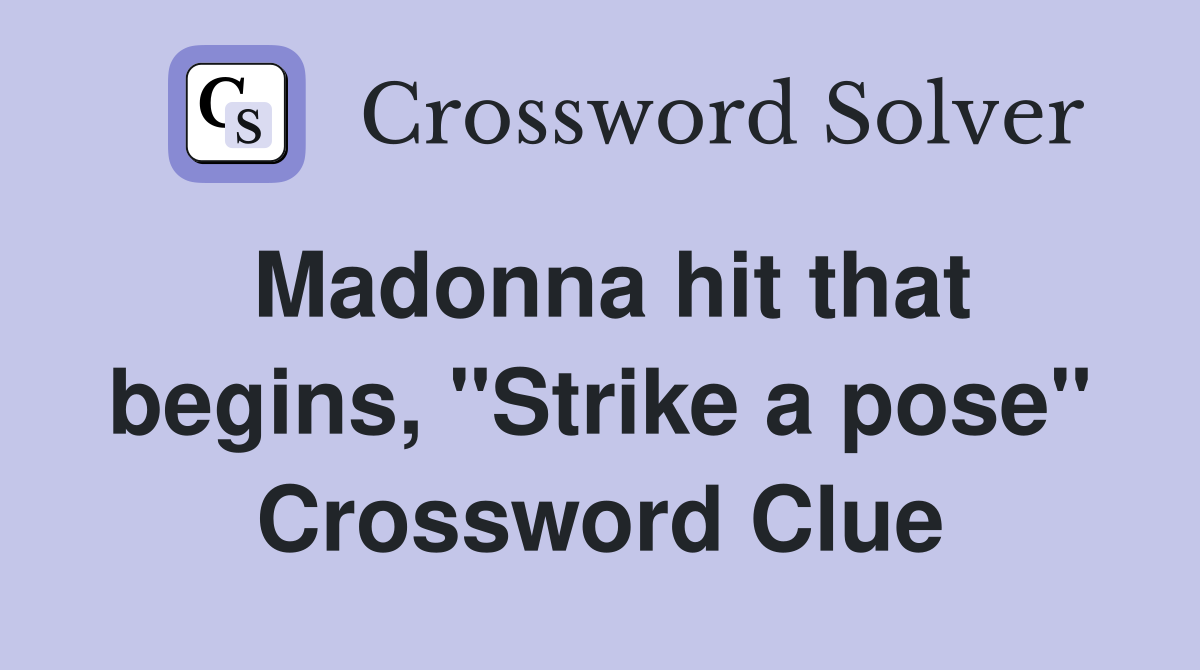 Madonna hit that begins, "Strike a pose" Crossword Clue