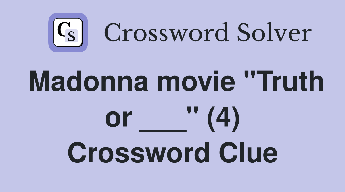 Madonna movie "Truth or ___" (4) Crossword Clue