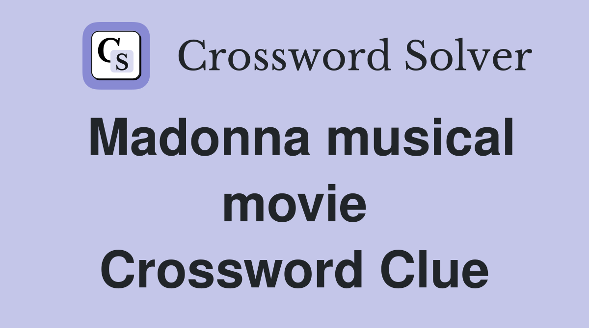 Madonna musical movie Crossword Clue