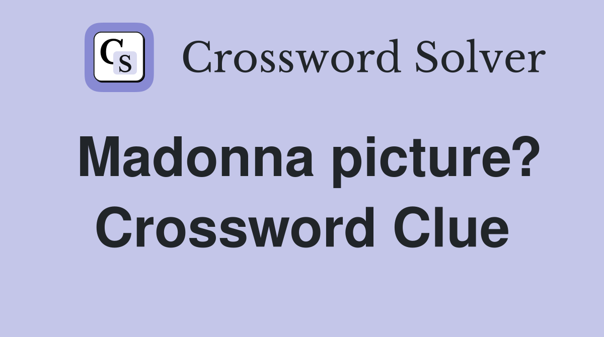 Madonna picture? Crossword Clue