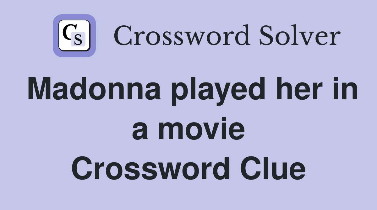 Madonna played her in a movie Crossword Clue