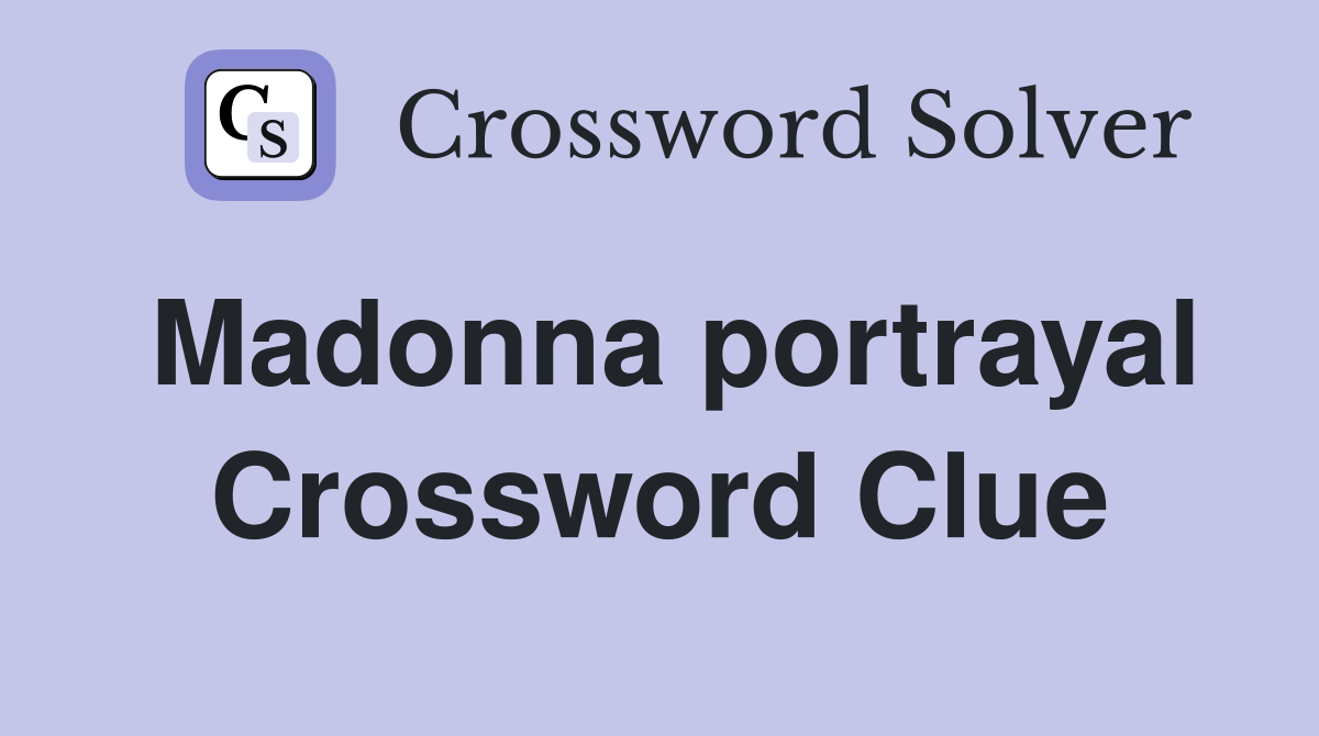 Madonna portrayal Crossword Clue