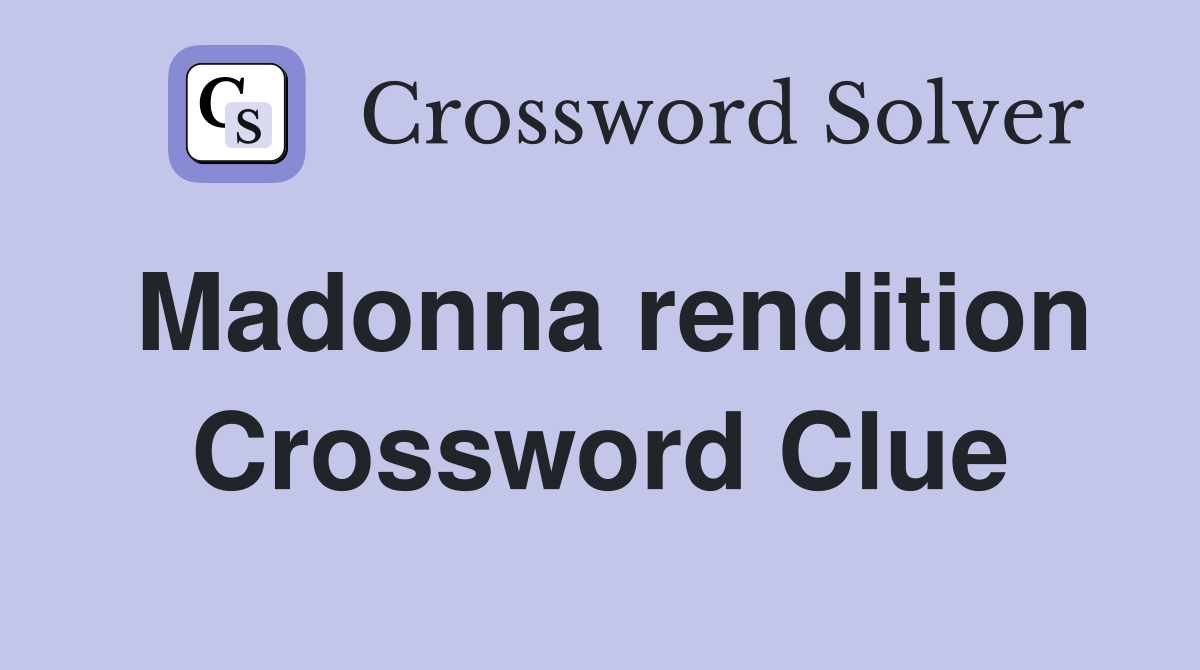 Madonna rendition Crossword Clue