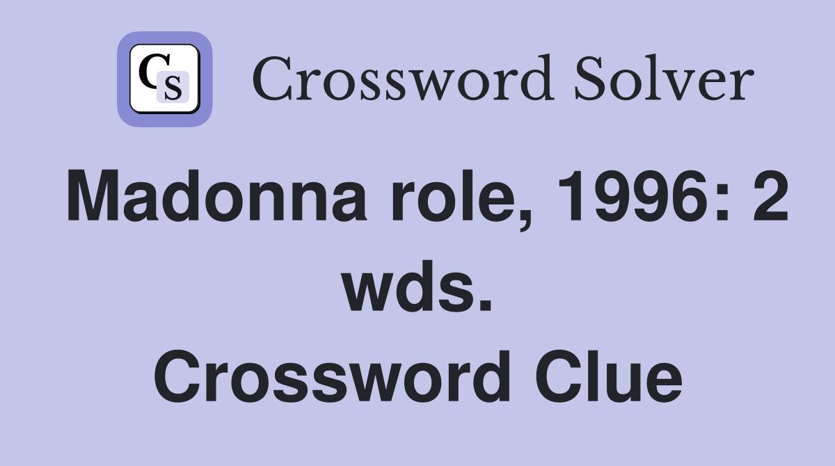 Madonna role, 1996: 2 wds. Crossword Clue