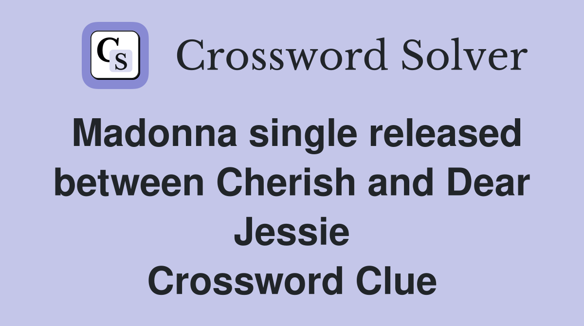 Madonna single released between Cherish and Dear Jessie Crossword Clue