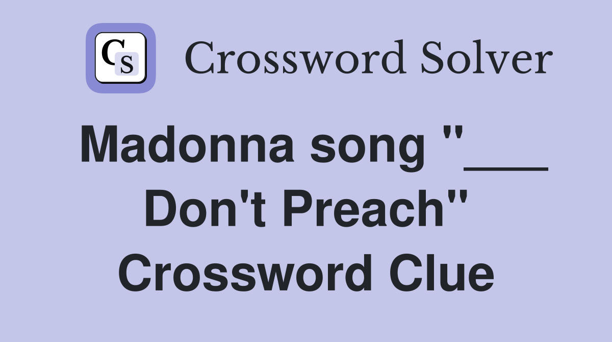 Madonna song "___ Don't Preach" Crossword Clue