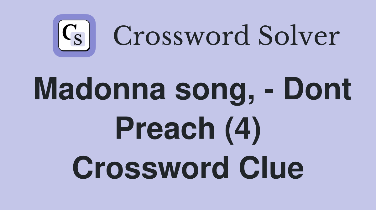Madonna song, - Dont Preach (4) Crossword Clue