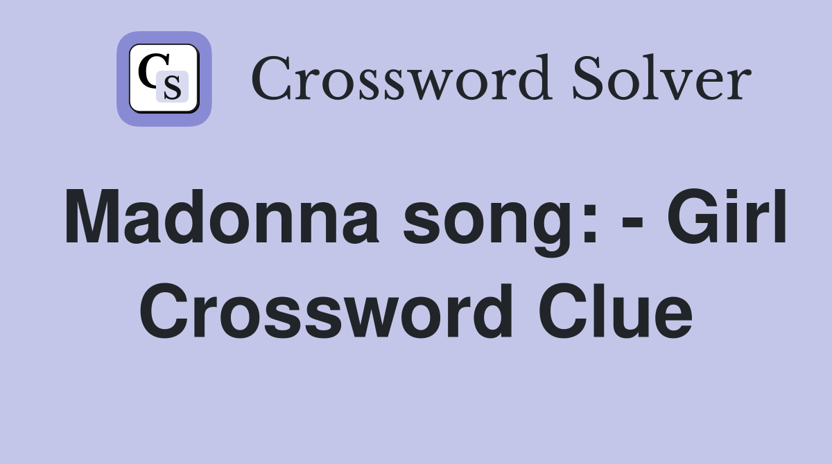 Madonna song: - Girl Crossword Clue