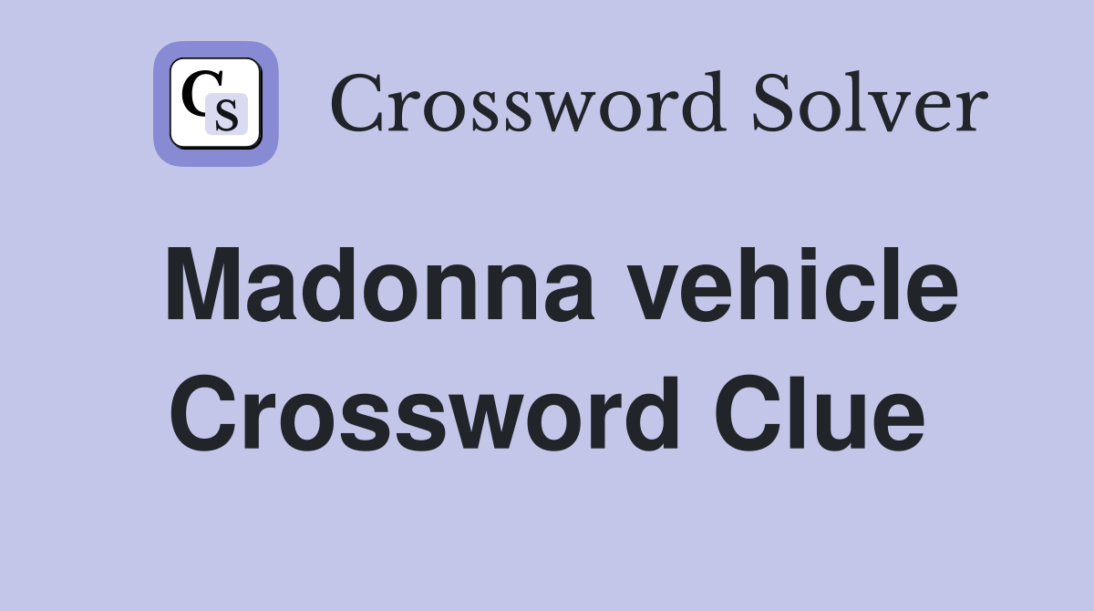 Madonna vehicle Crossword Clue