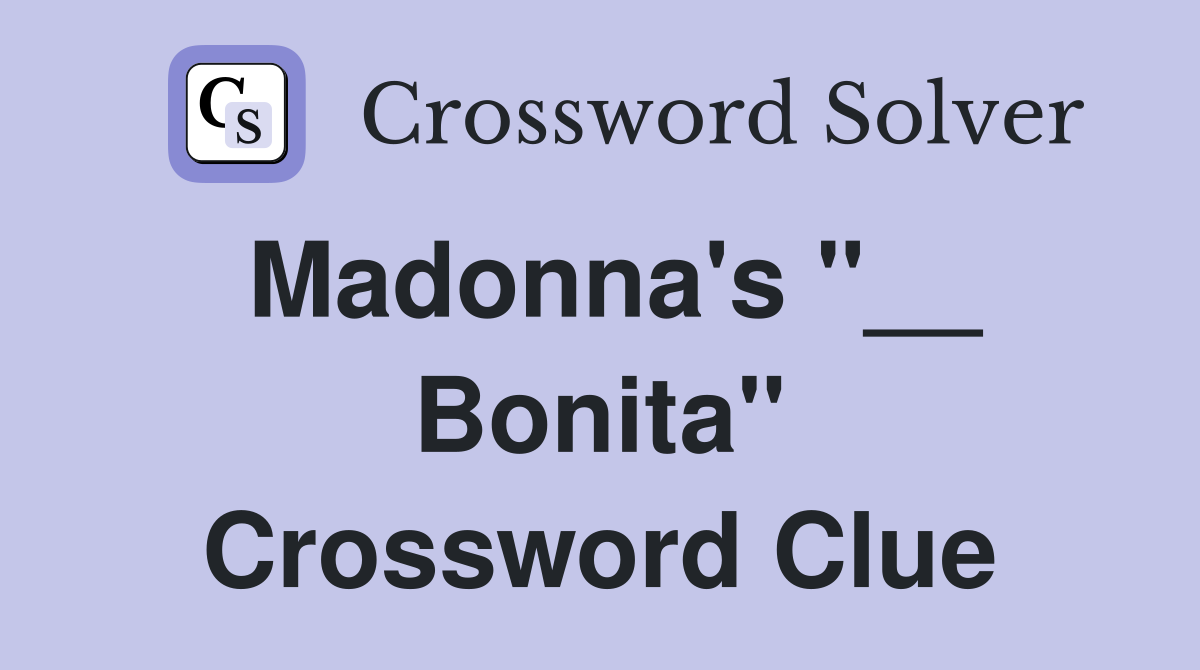 Madonna's "__ Bonita" Crossword Clue