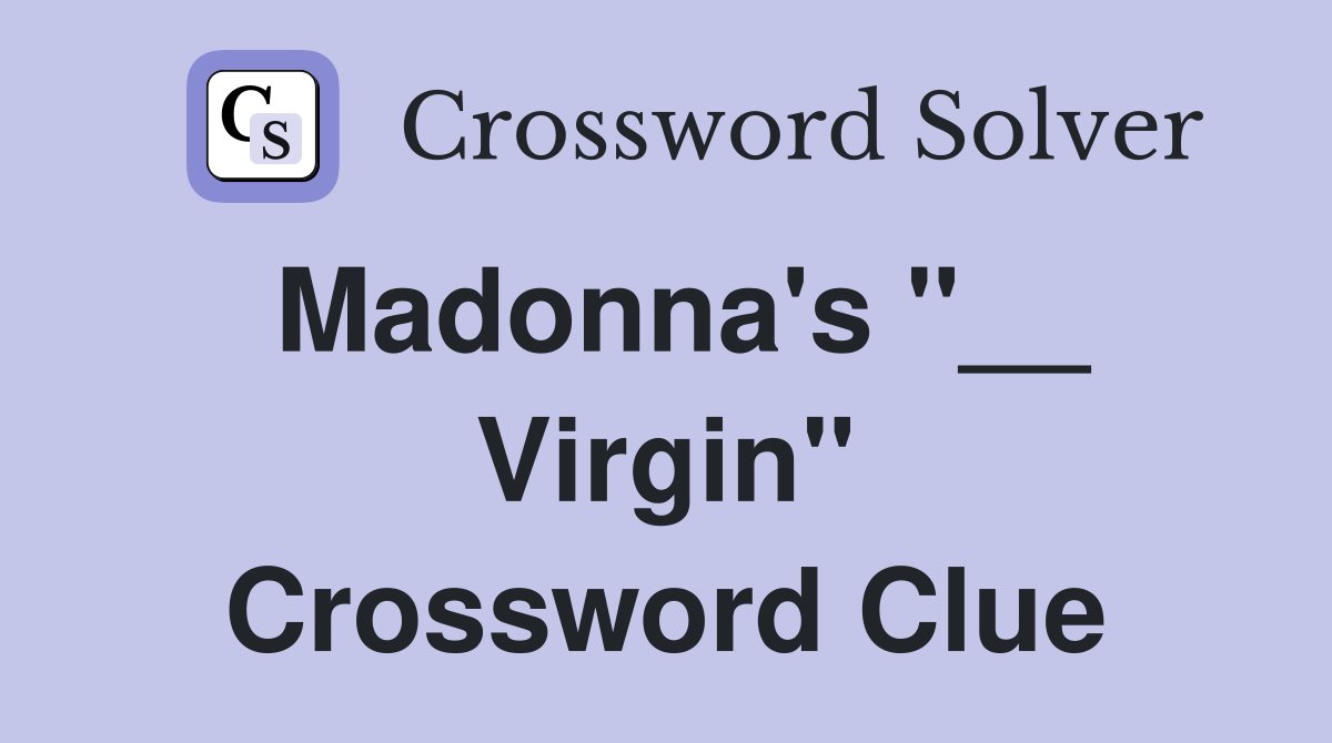 Madonna's "__ Virgin" Crossword Clue