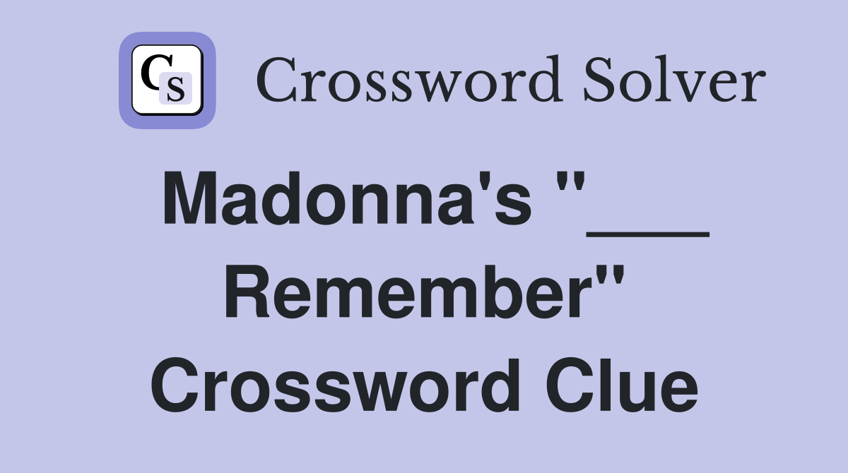Madonna's "___ Remember" Crossword Clue