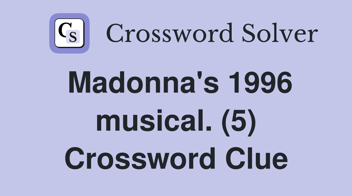 Madonna's 1996 musical. (5) Crossword Clue