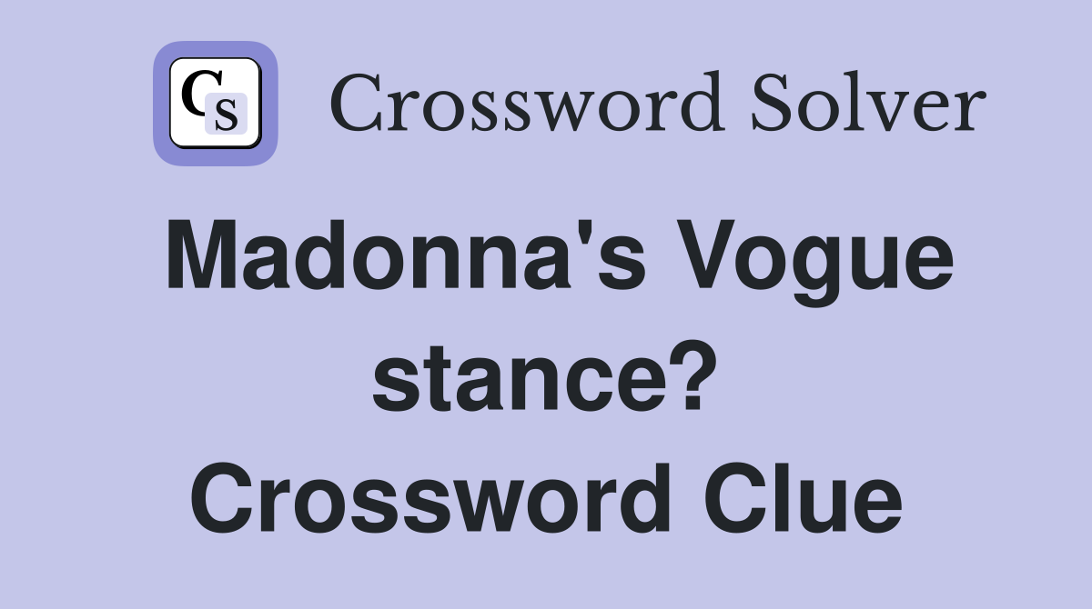Madonna's Vogue stance? Crossword Clue