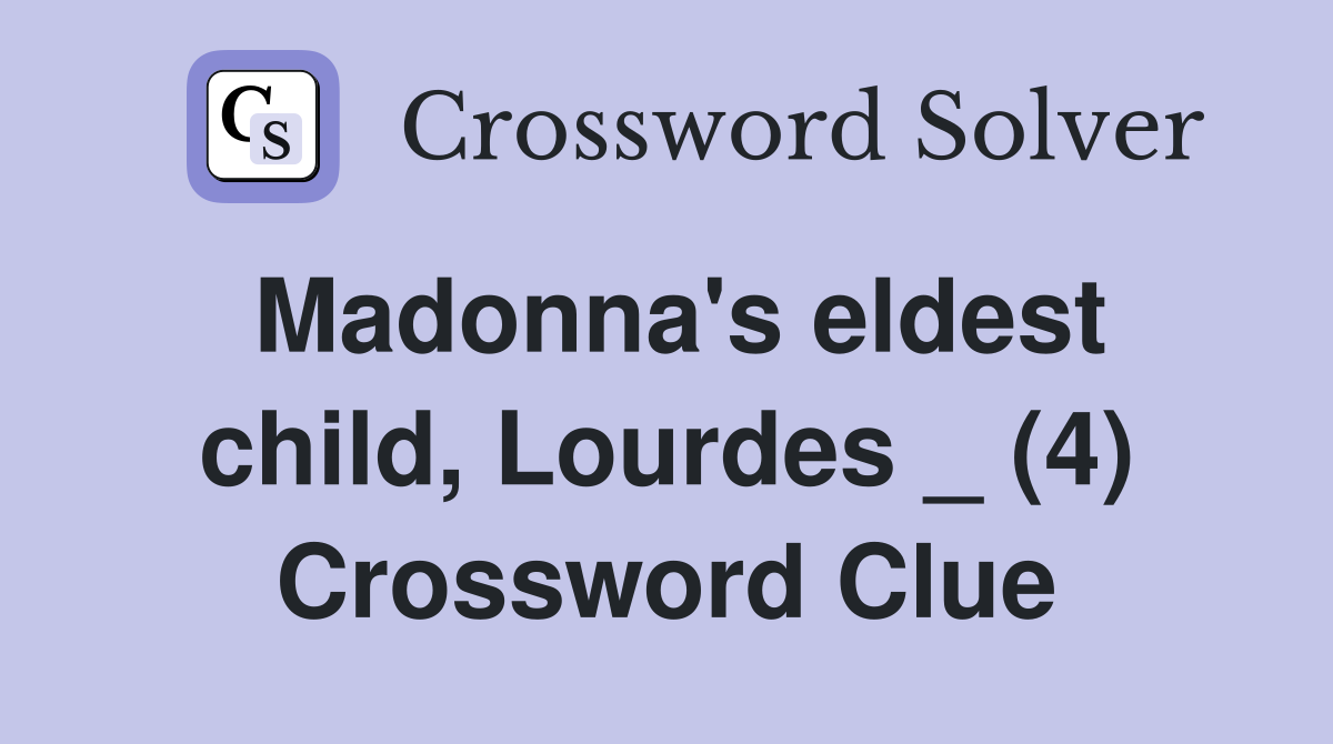 Madonna's eldest child, Lourdes _ (4) Crossword Clue