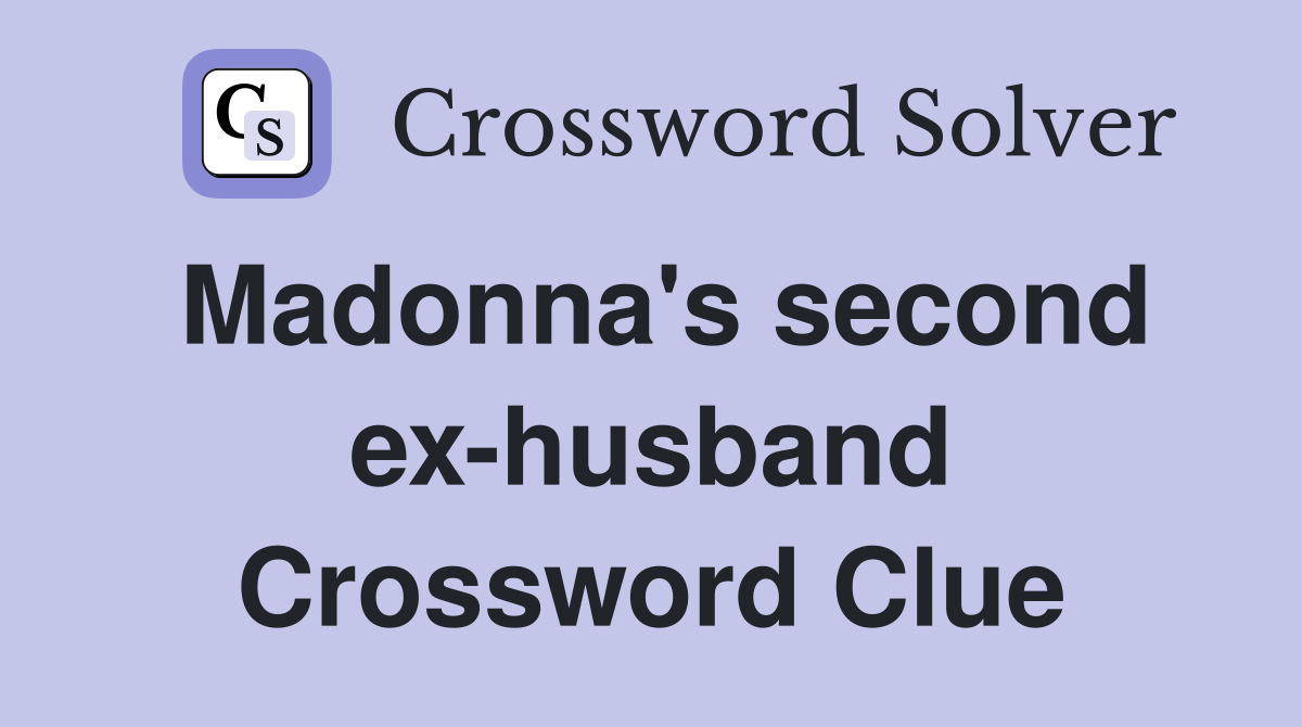 Madonna's second ex-husband Crossword Clue