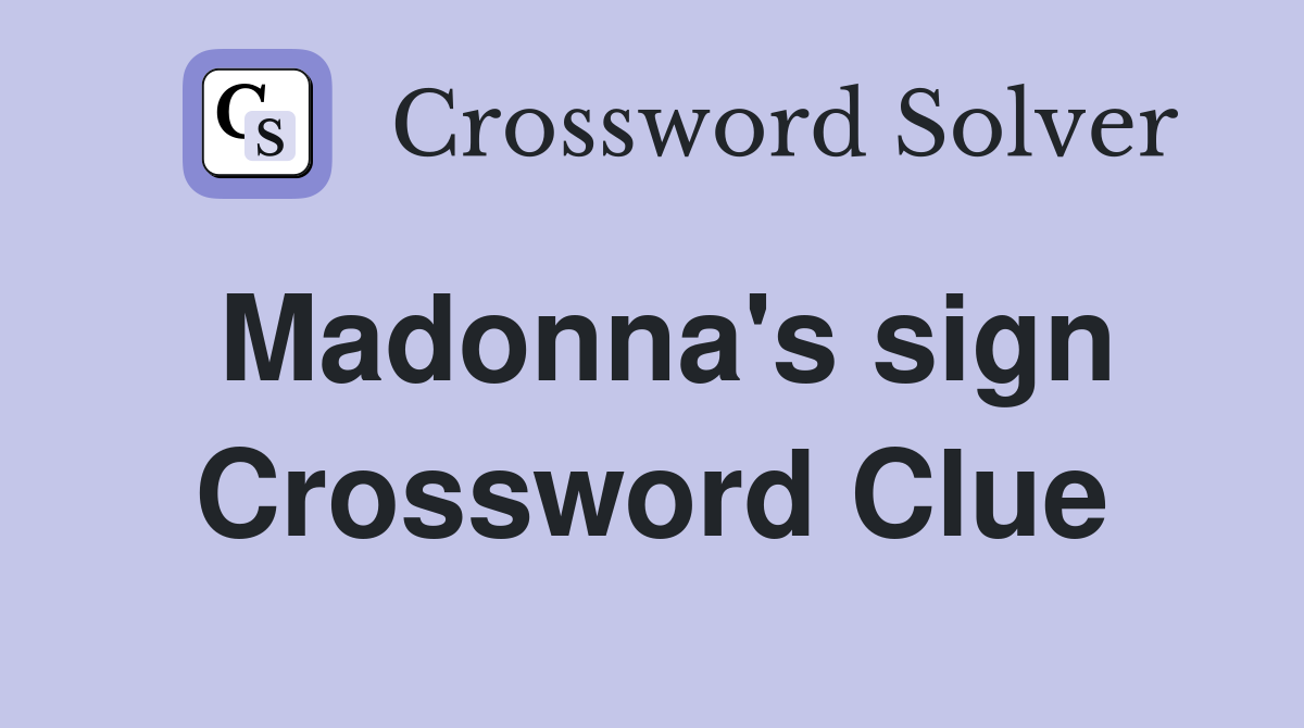 Madonna's sign Crossword Clue