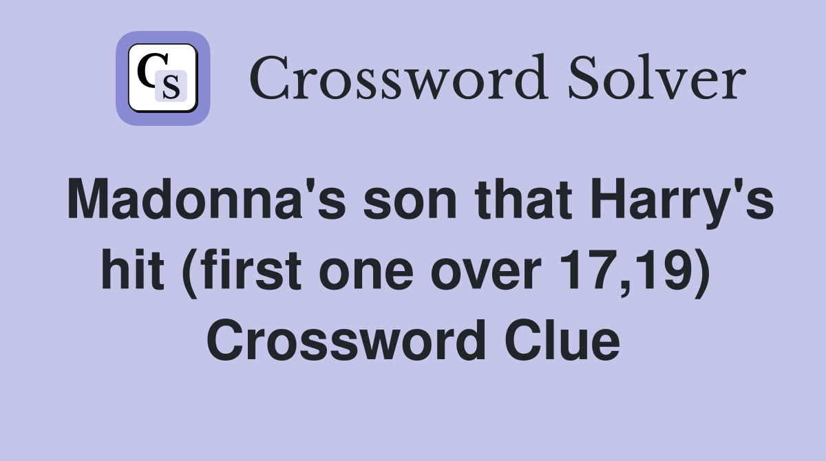 Madonna's son that Harry's hit (first one over 17,19)  Crossword Clue