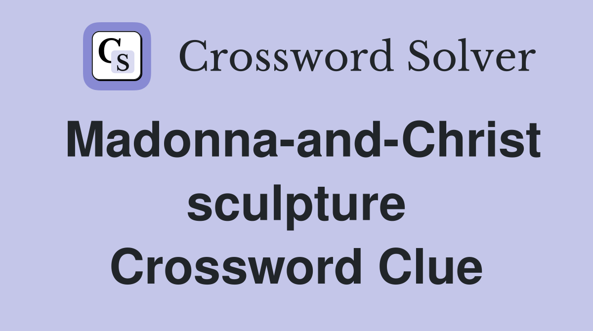 Madonna-and-Christ sculpture Crossword Clue