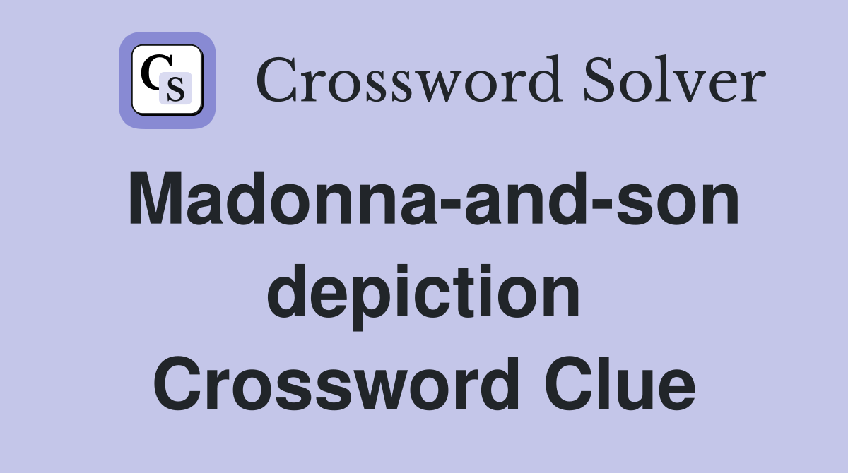 Madonna-and-son depiction Crossword Clue