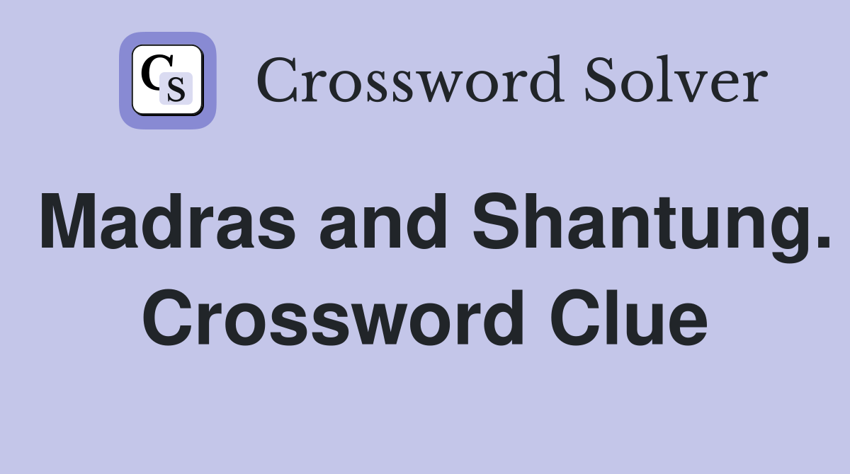 Madras and Shantung. Crossword Clue
