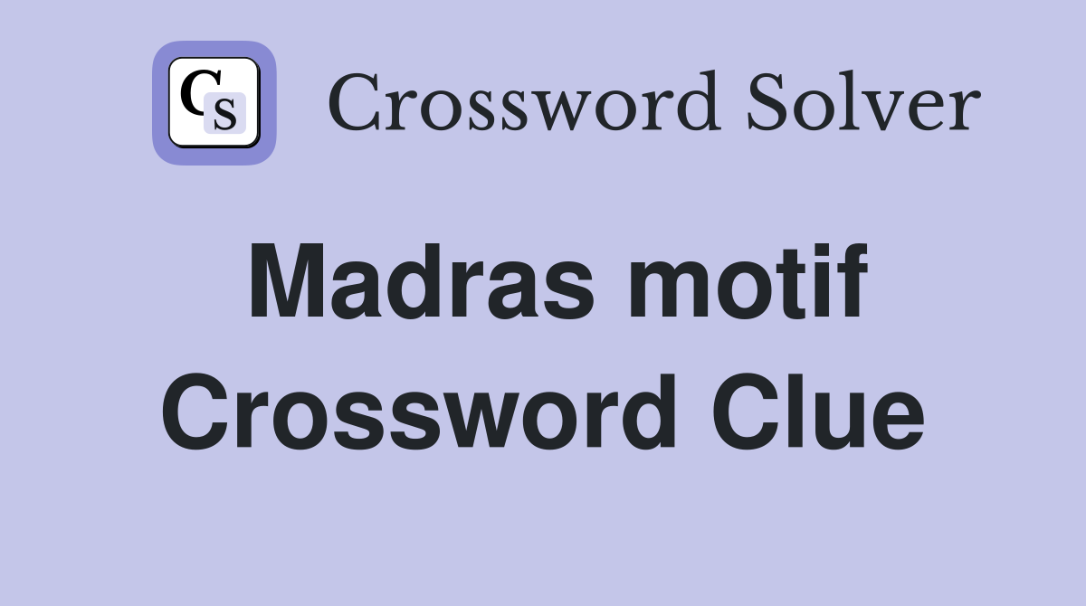 Madras motif Crossword Clue