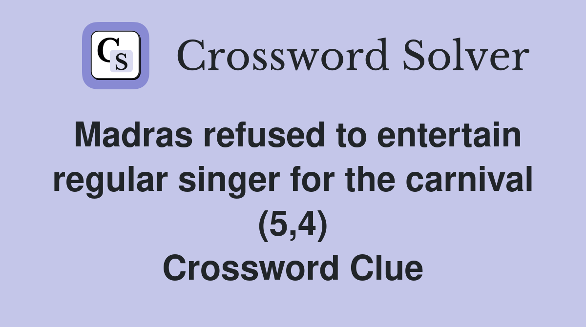 Madras refused to entertain regular singer for the carnival (5,4) Crossword Clue