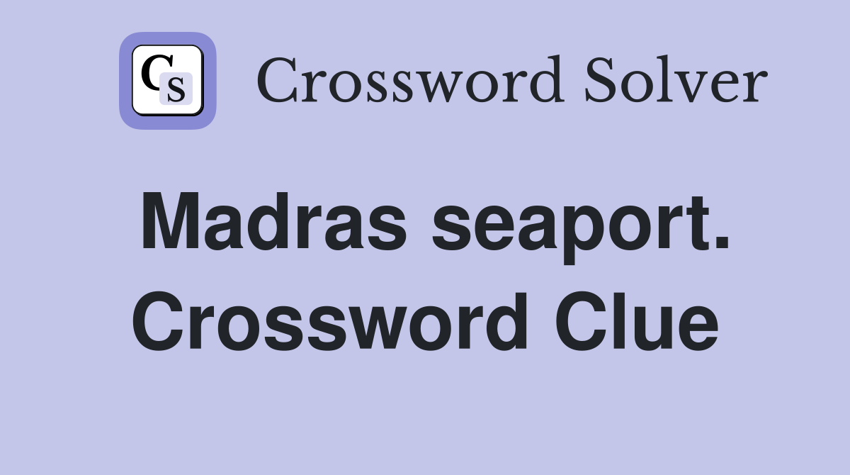 Madras seaport. Crossword Clue