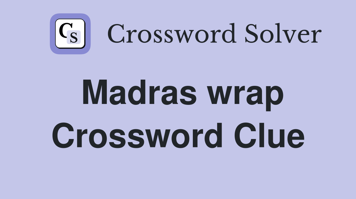 Madras wrap Crossword Clue