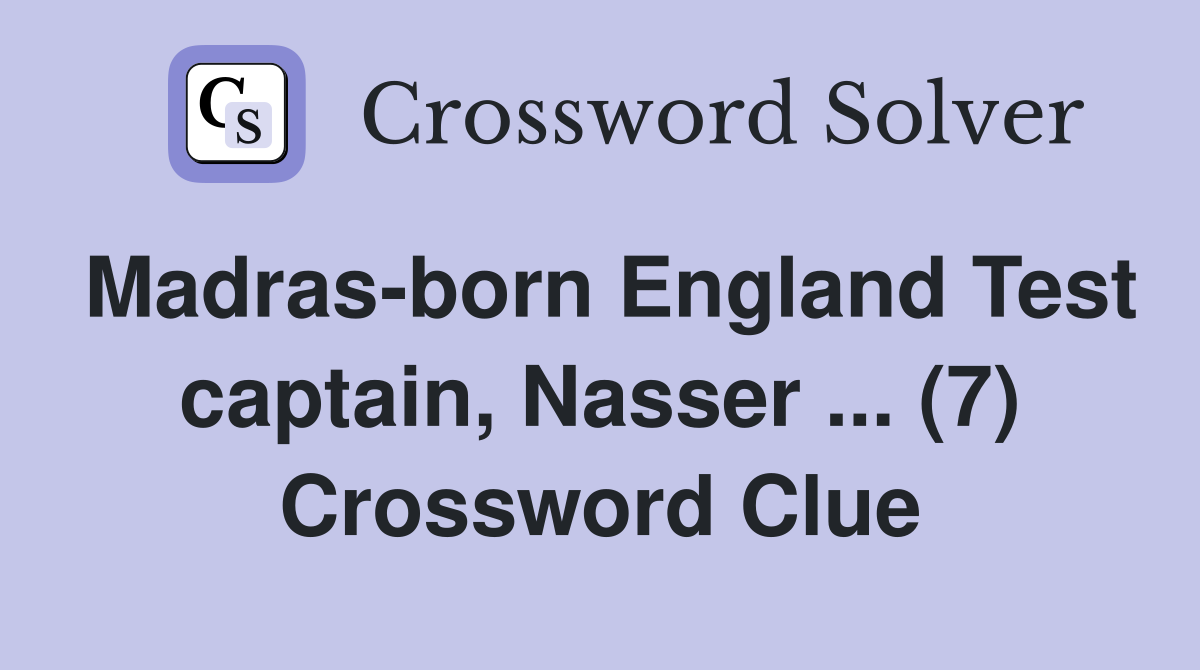 Madras-born England Test captain, Nasser ... (7) Crossword Clue