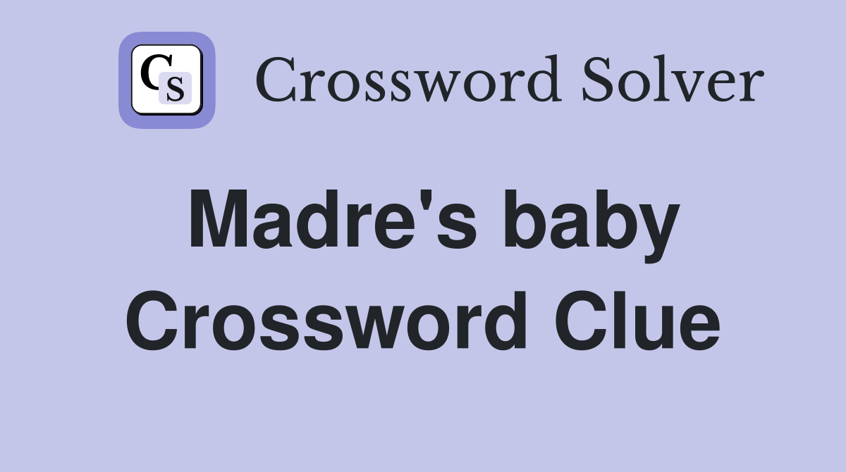 Madre's baby Crossword Clue