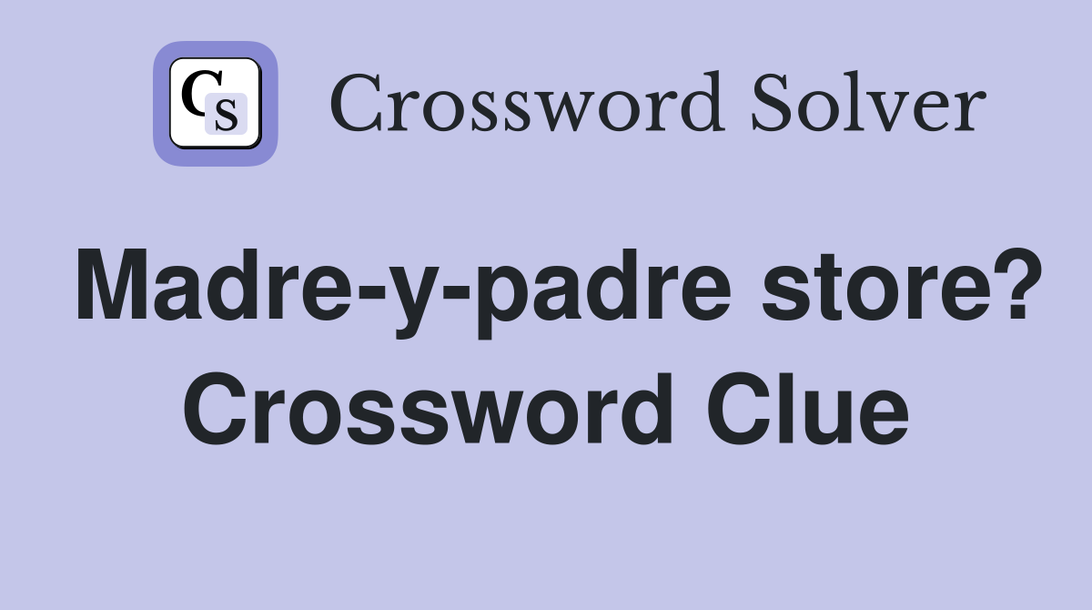 Madre-y-padre store? Crossword Clue