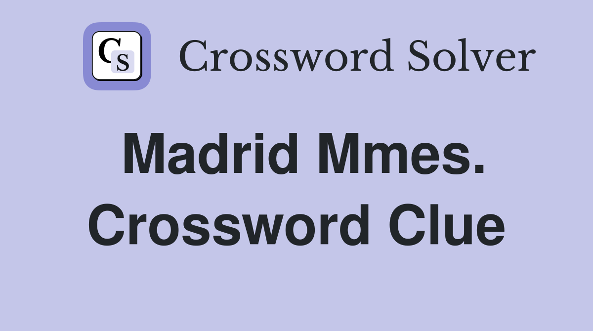 Madrid Mmes. Crossword Clue