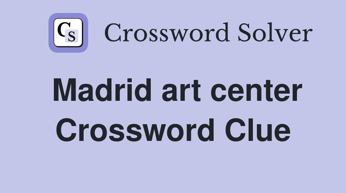 Madrid art center Crossword Clue